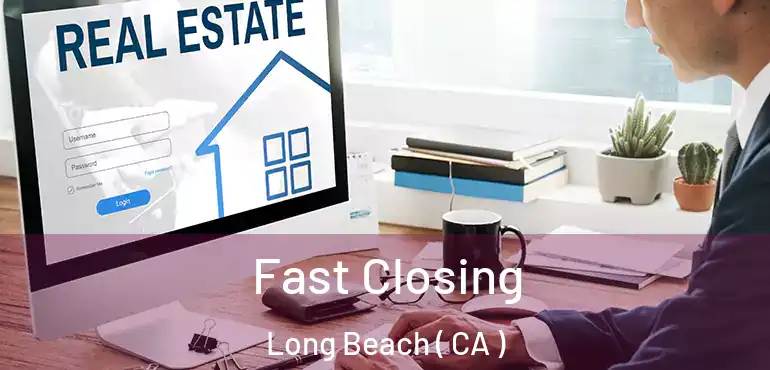  Fast Closing Long Beach ( CA )