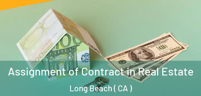  Assignment of Contract in Real Estate Long Beach ( CA )