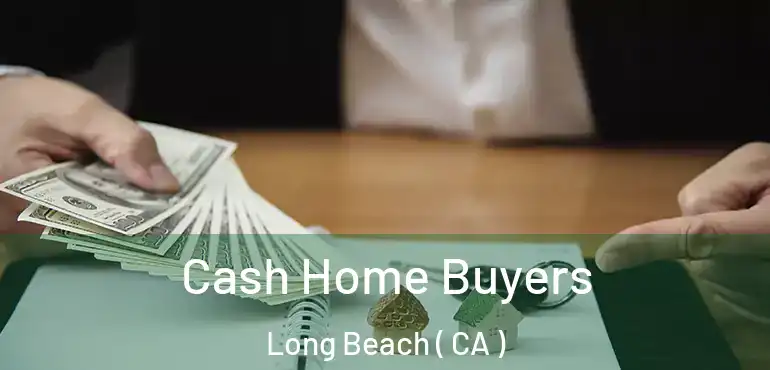 Cash Home Buyers Long Beach ( CA )