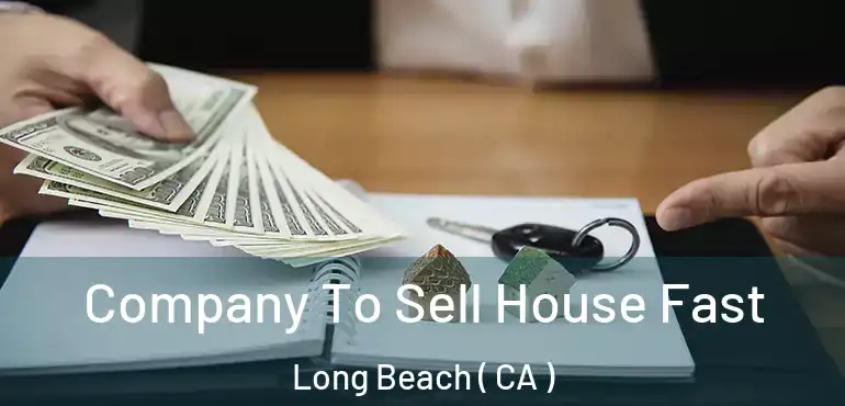  Company To Sell House Fast Long Beach ( CA )