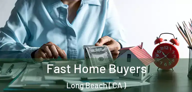  Fast Home Buyers Long Beach ( CA )