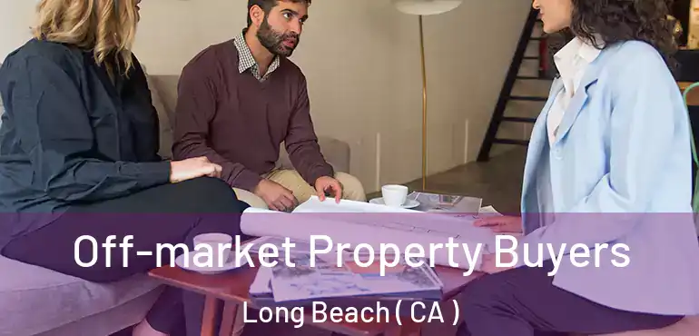  Off-market Property Buyers Long Beach ( CA )