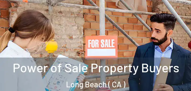  Power of Sale Property Buyers Long Beach ( CA )