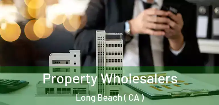  Property Wholesalers Long Beach ( CA )