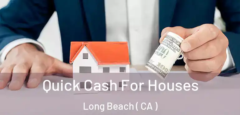  Quick Cash For Houses Long Beach ( CA )