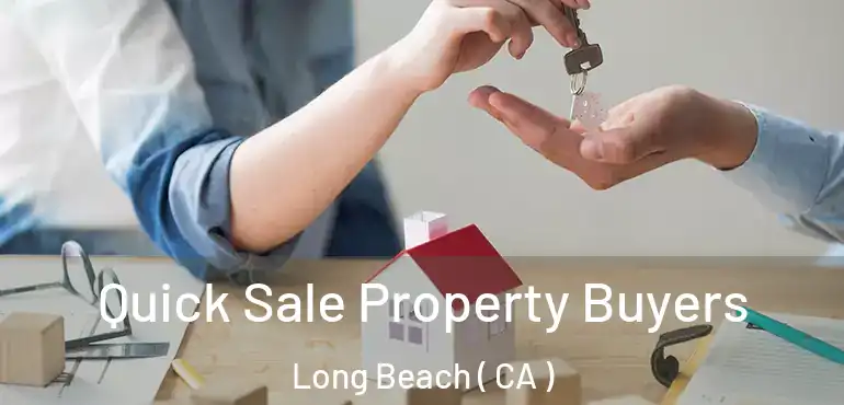  Quick Sale Property Buyers Long Beach ( CA )