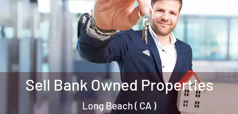  Sell Bank Owned Properties Long Beach ( CA )