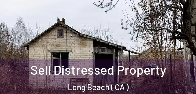  Sell Distressed Property Long Beach ( CA )