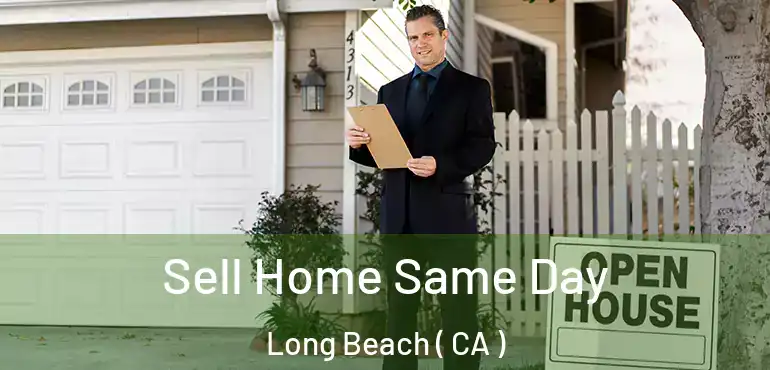  Sell Home Same Day Long Beach ( CA )