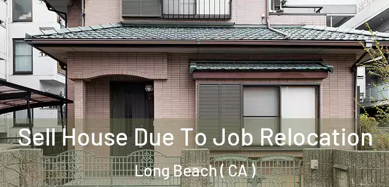  Sell House Due To Job Relocation Long Beach ( CA )