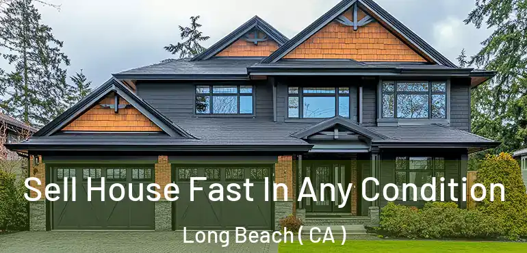  Sell House Fast In Any Condition Long Beach ( CA )