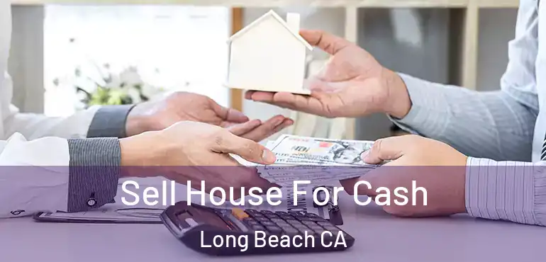 Sell House For Cash Long Beach CA