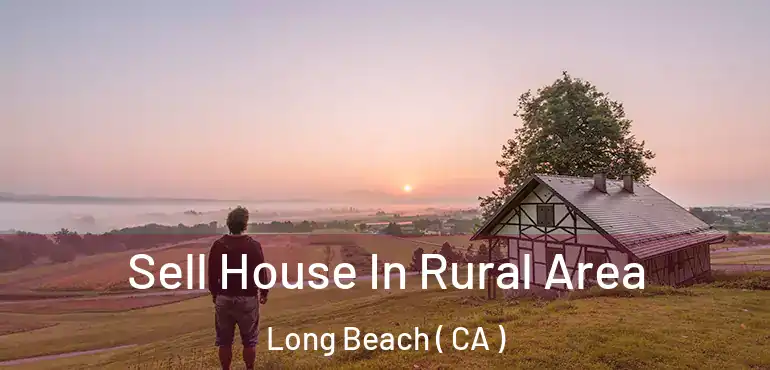  Sell House In Rural Area Long Beach ( CA )