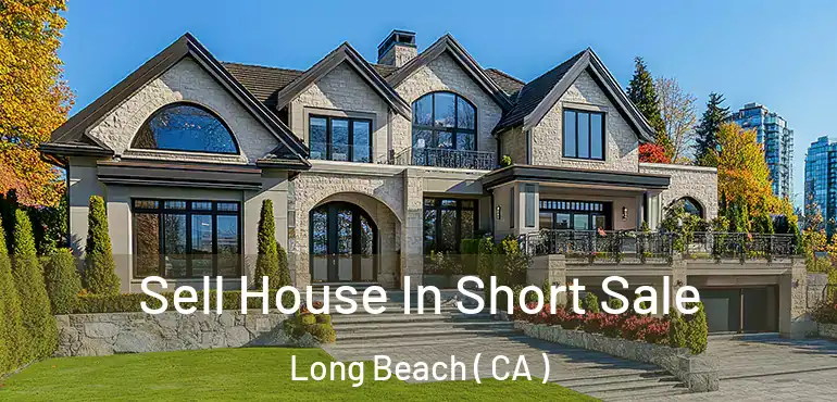  Sell House In Short Sale Long Beach ( CA )