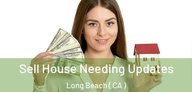  Sell House Needing Updates Long Beach ( CA )