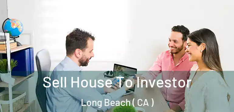  Sell House To Investor Long Beach ( CA )