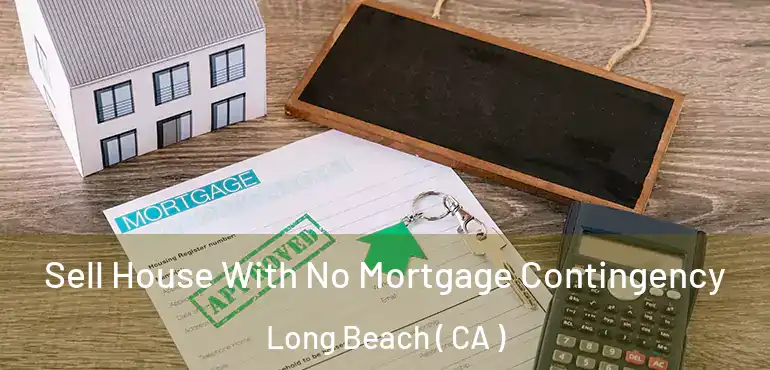  Sell House With No Mortgage Contingency Long Beach ( CA )
