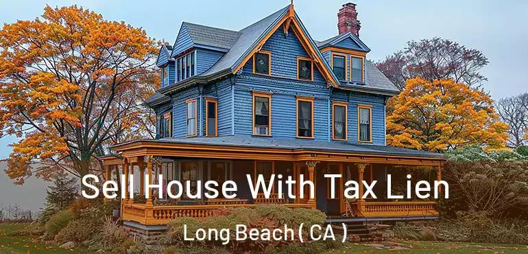  Sell House With Tax Lien Long Beach ( CA )