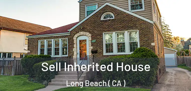  Sell Inherited House Long Beach ( CA )