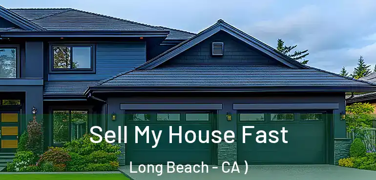  Sell My House Fast Long Beach - CA )