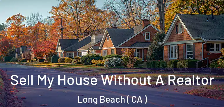  Sell My House Without A Realtor Long Beach ( CA )