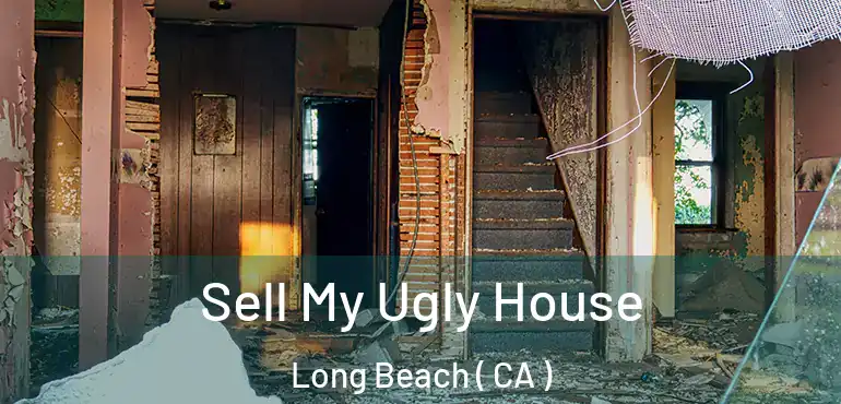  Sell My Ugly House Long Beach ( CA )