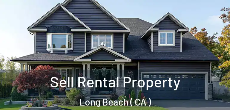  Sell Rental Property Long Beach ( CA )
