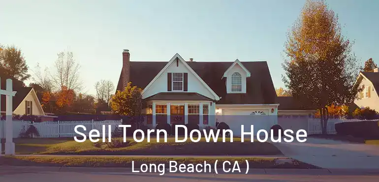  Sell Torn Down House Long Beach ( CA )