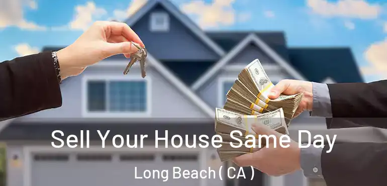  Sell Your House Same Day Long Beach ( CA )