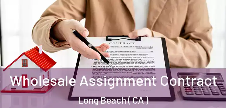  Wholesale Assignment Contract Long Beach ( CA )