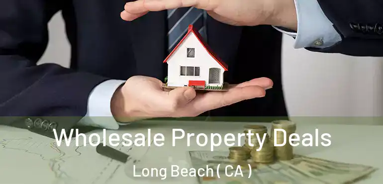  Wholesale Property Deals Long Beach ( CA )