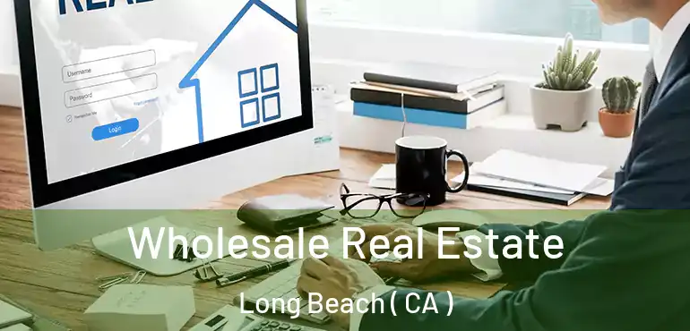  Wholesale Real Estate Long Beach ( CA )