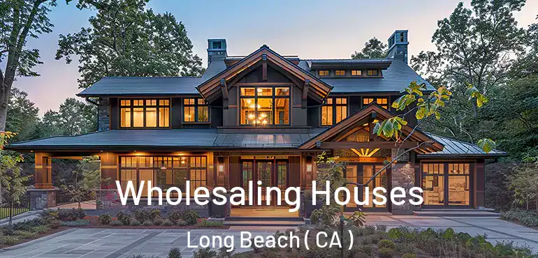  Wholesaling Houses Long Beach ( CA )